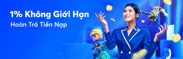 HOÀN TRẢ TIỀN NẠP 1% KHÔNG GIỚI HẠN HÀNG NGÀY